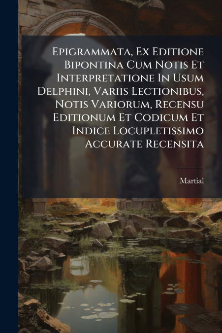 EPIGRAMMATA, EX EDITIONE BIPONTINA CUM NOTIS ET INTERPRETATI