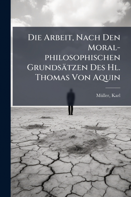 DIE ARBEIT, NACH DEN MORAL-PHILOSOPHISCHEN GRUNDSATZEN DES H