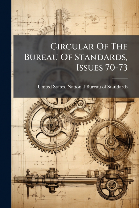 CIRCULAR OF THE BUREAU OF STANDARDS, ISSUES 70-73