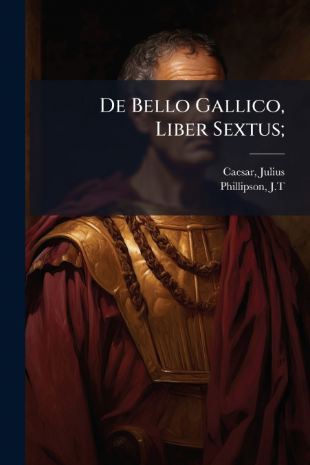DE BELLO GALLICO, LIBER SEXTUS,