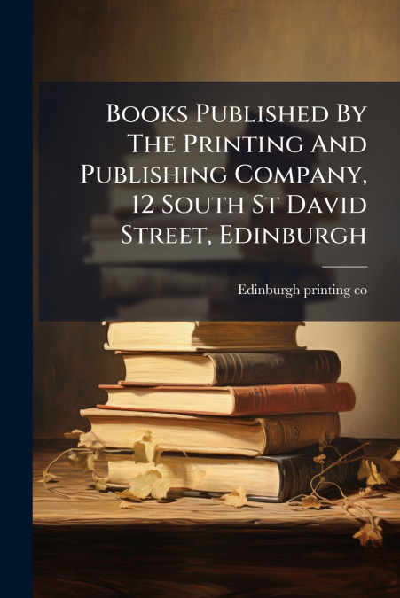 BOOKS PUBLISHED BY THE PRINTING AND PUBLISHING COMPANY, 12 S