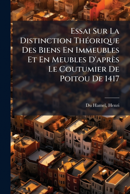 ESSAI SUR LA DISTINCTION THEORIQUE DES BIENS EN IMMEUBLES ET