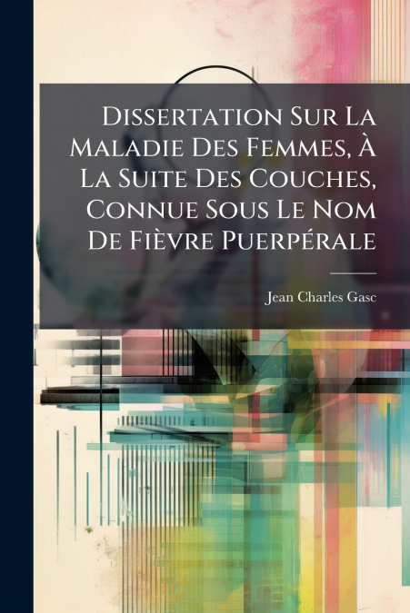 DISSERTATION SUR LA MALADIE DES FEMMES, A LA SUITE DES COUCH