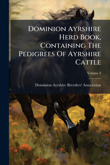 DOMINION AYRSHIRE HERD BOOK, CONTAINING THE PEDIGREES OF AYR