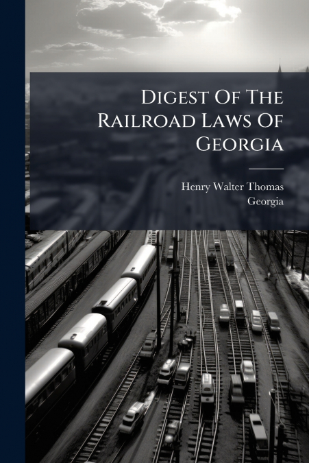 DIGEST OF THE RAILROAD LAWS OF GEORGIA