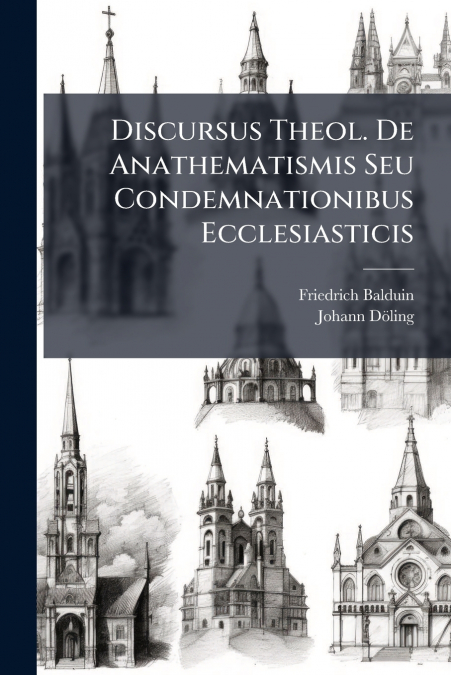 DISCURSUS THEOL. DE ANATHEMATISMIS SEU CONDEMNATIONIBUS ECCL