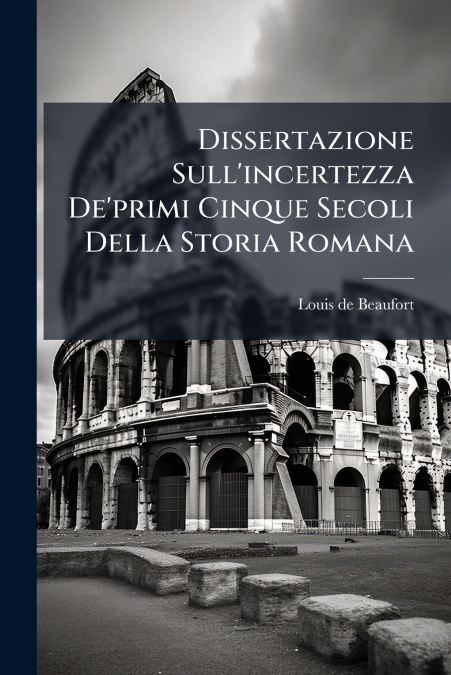 DISSERTAZIONE SULL?INCERTEZZA DE?PRIMI CINQUE SECOLI DELLA S