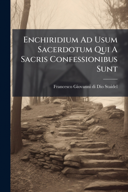 ENCHIRIDIUM AD USUM SACERDOTUM QUI A SACRIS CONFESSIONIBUS S