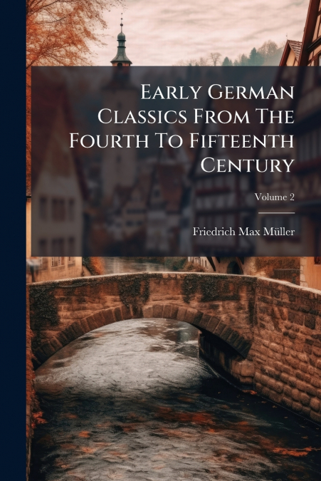 EARLY GERMAN CLASSICS FROM THE FOURTH TO FIFTEENTH CENTURY