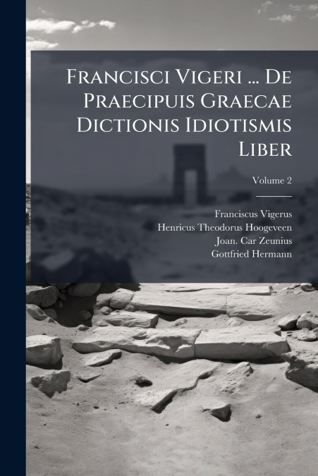 FRANCISCI VIGERI ... DE PRAECIPUIS GRAECAE DICTIONIS IDIOTIS