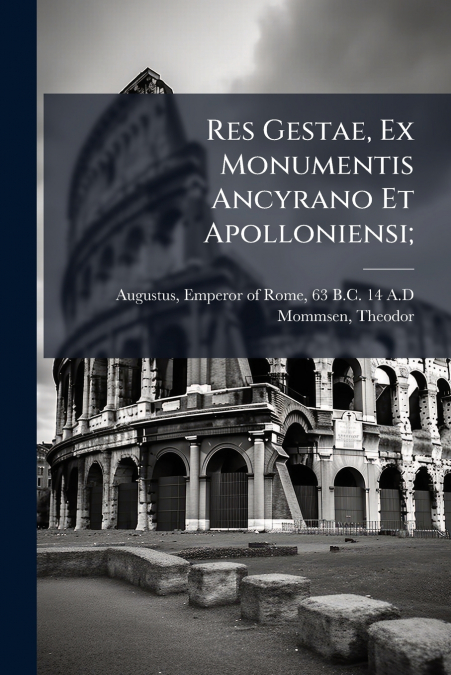 RES GESTAE, EX MONUMENTIS ANCYRANO ET APOLLONIENSI,