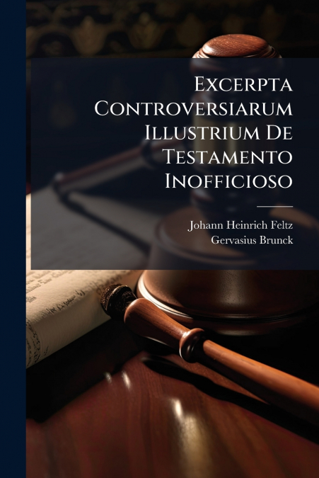 EXCERPTA CONTROVERSIARUM ILLUSTRIUM DE TESTAMENTO INOFFICIOS