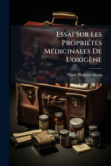 ESSAI SUR LES PROPRIETES MEDICINALES DE L?OXIGENE