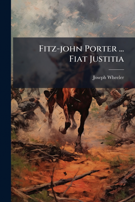 FITZ-JOHN PORTER ... FIAT JUSTITIA