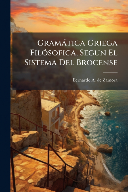 GRAMATICA GRIEGA FILOSOFICA, SEGUN EL SISTEMA DEL BROCENSE