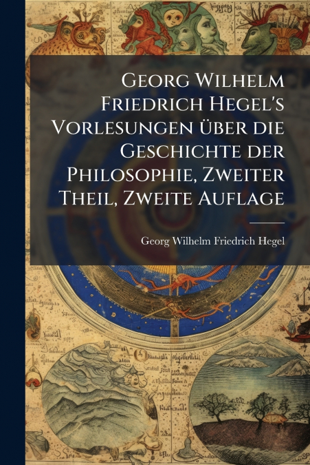 GEORG WILHELM FRIEDRICH HEGEL?S VORLESUNGEN UBER DIE GESCHIC