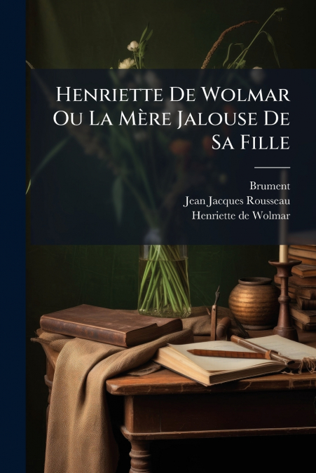 HENRIETTE DE WOLMAR OU LA MERE JALOUSE DE SA FILLE