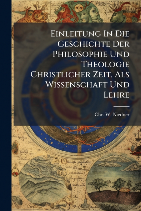 EINLEITUNG IN DIE GESCHICHTE DER PHILOSOPHIE UND THEOLOGIE C