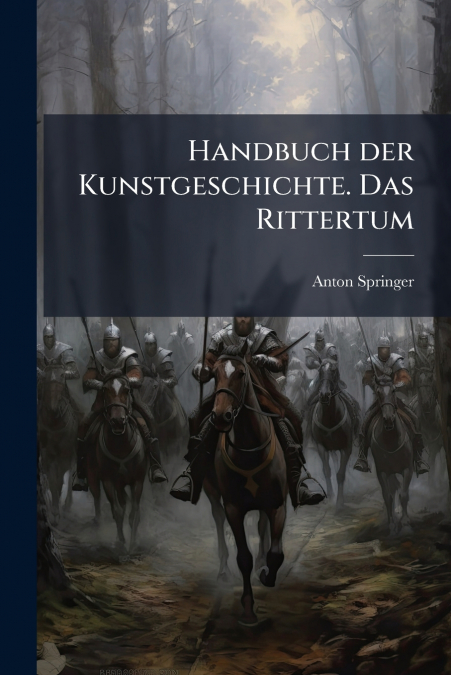 HANDBUCH DER KUNSTGESCHICHTE. DAS RITTERTUM