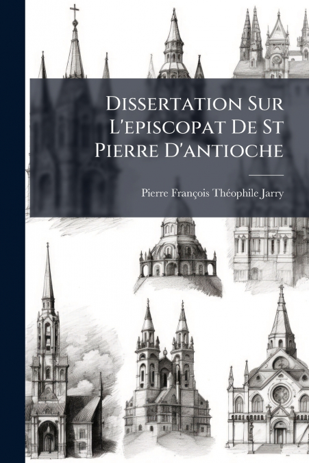 DISSERTATION SUR L?EPISCOPAT DE ST PIERRE D?ANTIOCHE