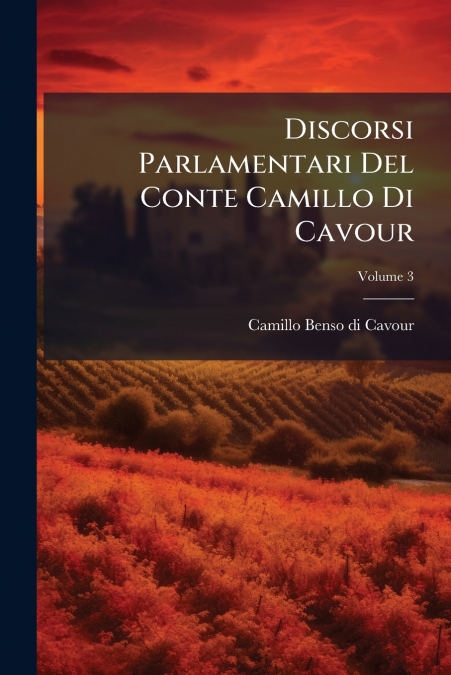 DISCORSI PARLAMENTARI DEL CONTE CAMILLO DI CAVOUR