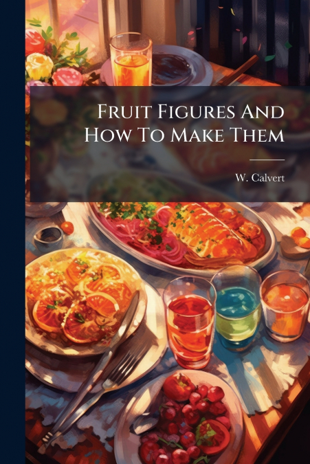 FRUIT FIGURES AND HOW TO MAKE THEM