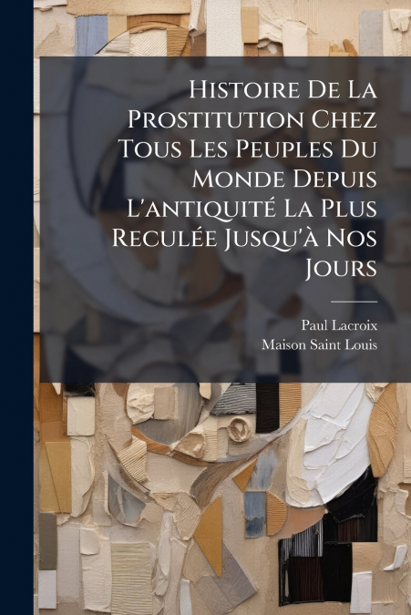 HISTOIRE DE LA PROSTITUTION CHEZ TOUS LES PEUPLES DU MONDE D