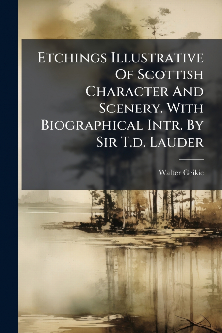 ETCHINGS ILLUSTRATIVE OF SCOTTISH CHARACTER AND SCENERY. WIT