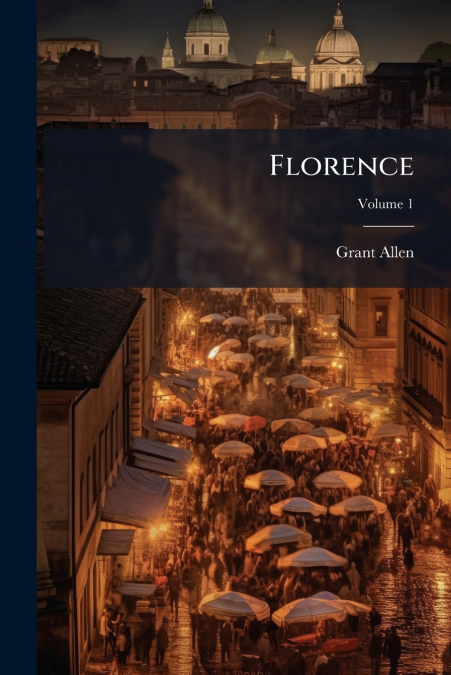 FLORENCE, VOLUME 1