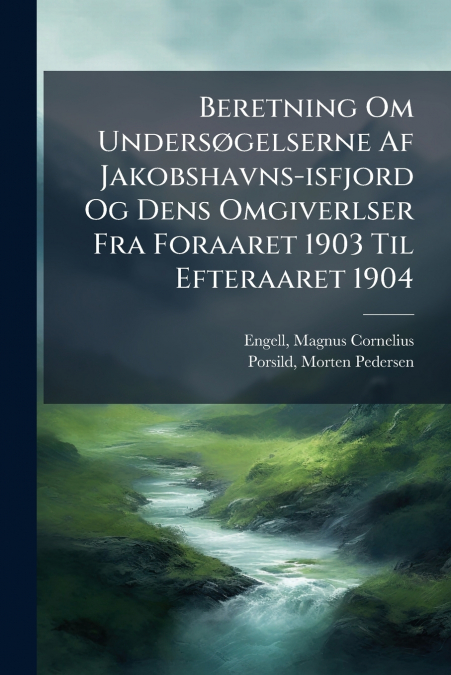 BERETNING OM UNDERS�GELSERNE AF JAKOBSHAVNS-ISFJORD OG DENS
