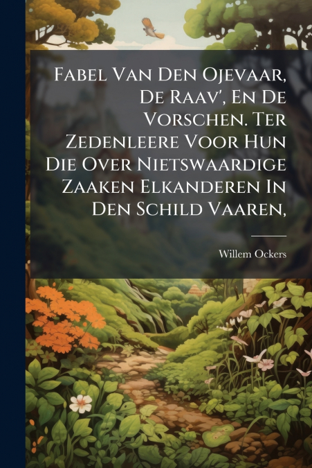 FABEL VAN DEN OJEVAAR, DE RAAV?, EN DE VORSCHEN. TER ZEDENLE