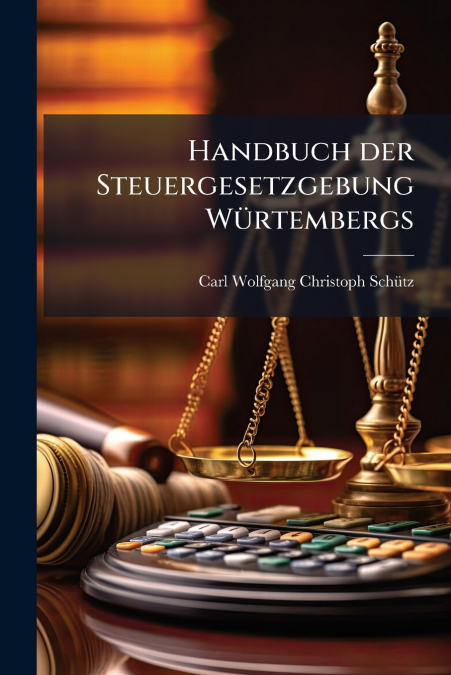 HANDBUCH DER STEUERGESETZGEBUNG WURTEMBERGS