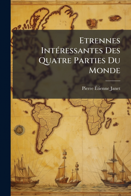 ETRENNES INTERESSANTES DES QUATRE PARTIES DU MONDE