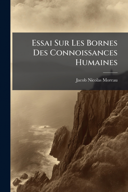 ESSAI SUR LES BORNES DES CONNOISSANCES HUMAINES