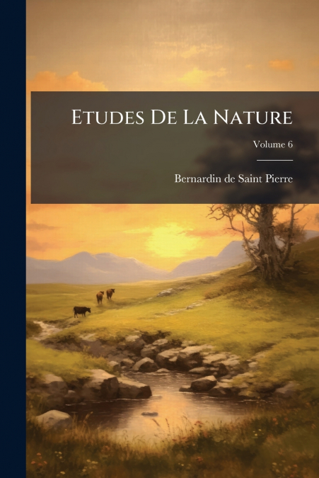 ETUDES DE LA NATURE, VOLUME 6
