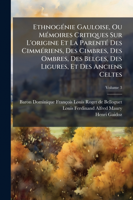 ETHNOGENIE GAULOISE, OU MEMOIRES CRITIQUES SUR L?ORIGINE ET