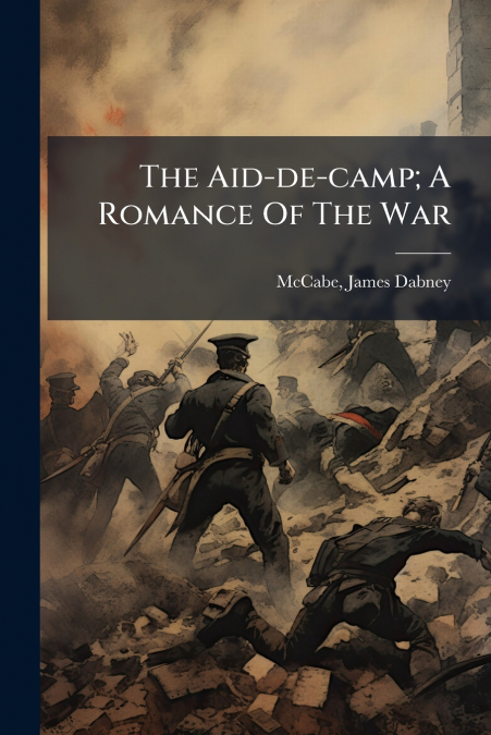THE AID-DE-CAMP, A ROMANCE OF THE WAR