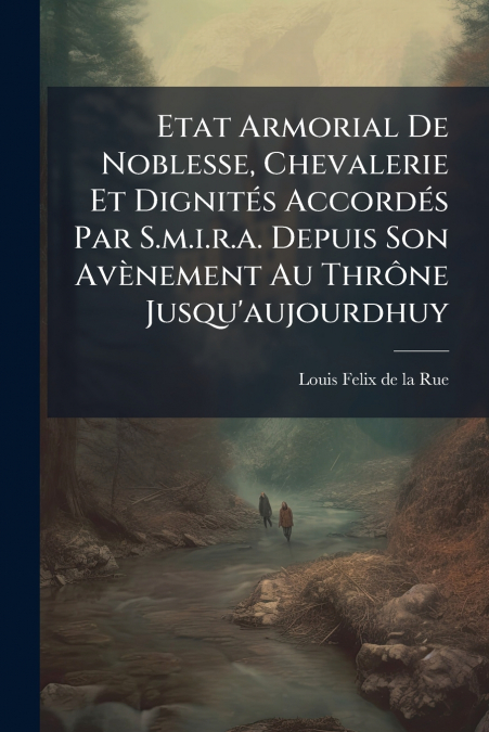ETAT ARMORIAL DE NOBLESSE, CHEVALERIE ET DIGNITES ACCORDES P