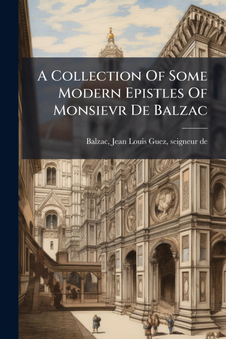 A COLLECTION OF SOME MODERN EPISTLES OF MONSIEVR DE BALZAC