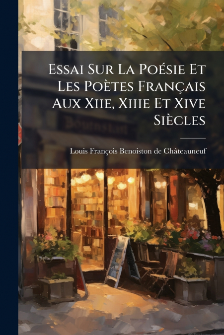 ESSAI SUR LA POESIE ET LES POETES FRAN�AIS AUX XIIE, XIIIE E