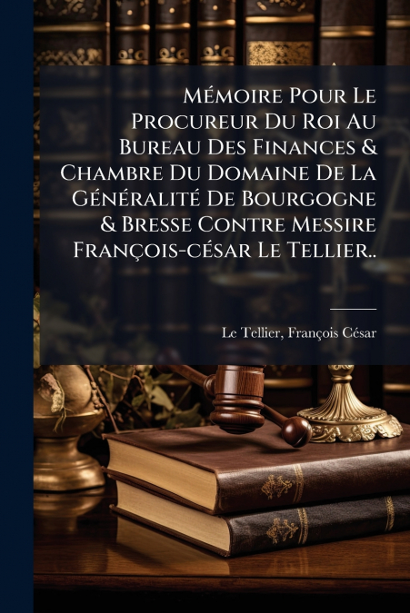 MEMOIRE POUR LE PROCUREUR DU ROI AU BUREAU DES FINANCES & CH