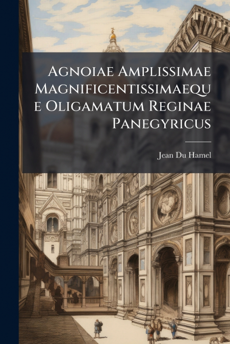 AGNOIAE AMPLISSIMAE MAGNIFICENTISSIMAEQUE OLIGAMATUM REGINAE