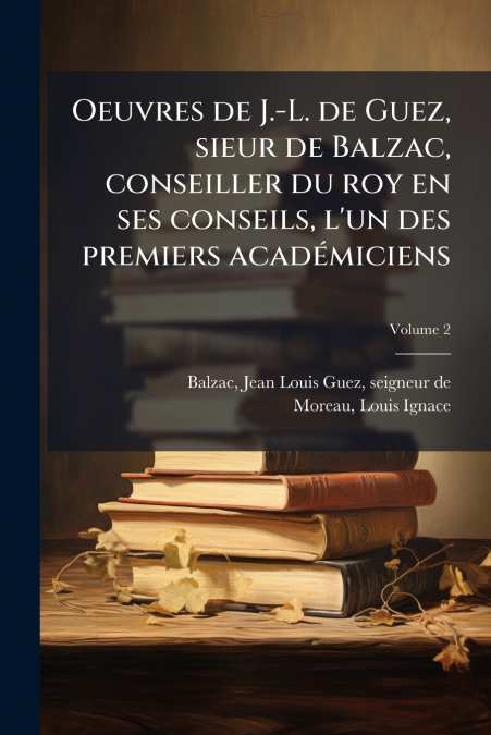 OEUVRES DE J.-L. DE GUEZ, SIEUR DE BALZAC, CONSEILLER DU ROY