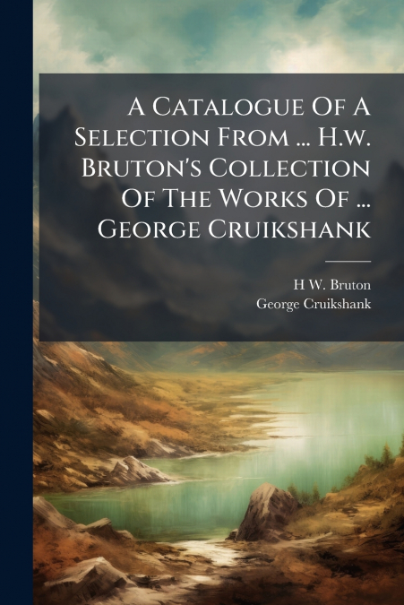 A CATALOGUE OF A SELECTION FROM ... H.W. BRUTON?S COLLECTION