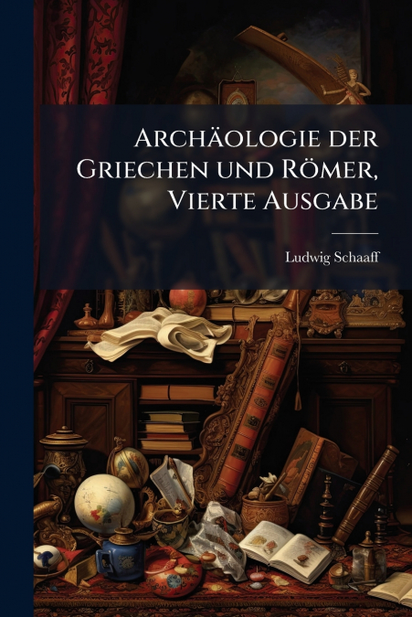 ARCHAOLOGIE DER GRIECHEN UND ROMER, VIERTE AUSGABE