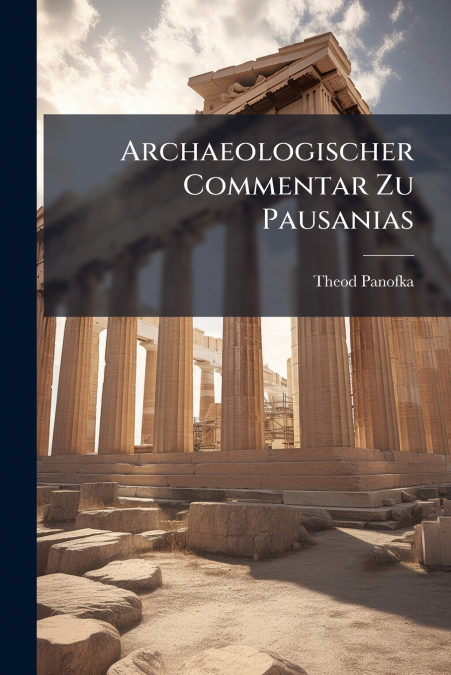 ARCHAEOLOGISCHER COMMENTAR ZU PAUSANIAS