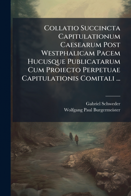 COLLATIO SUCCINCTA CAPITULATIONUM CAESEARUM POST WESTPHALICA