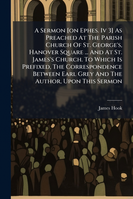 A SERMON [ON EPHES. IV 3] AS PREACHED AT THE PARISH CHURCH O