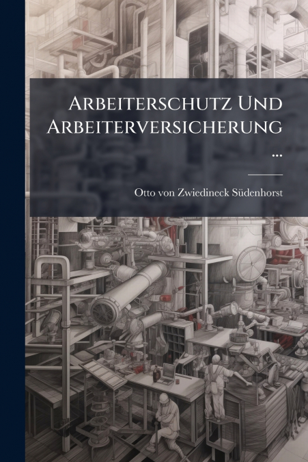 ARBEITERSCHUTZ UND ARBEITERVERSICHERUNG...