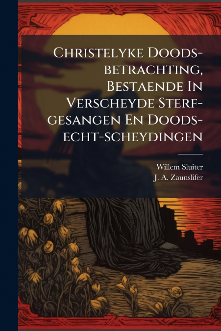 CHRISTELYKE DOODS-BETRACHTING, BESTAENDE IN VERSCHEYDE STERF